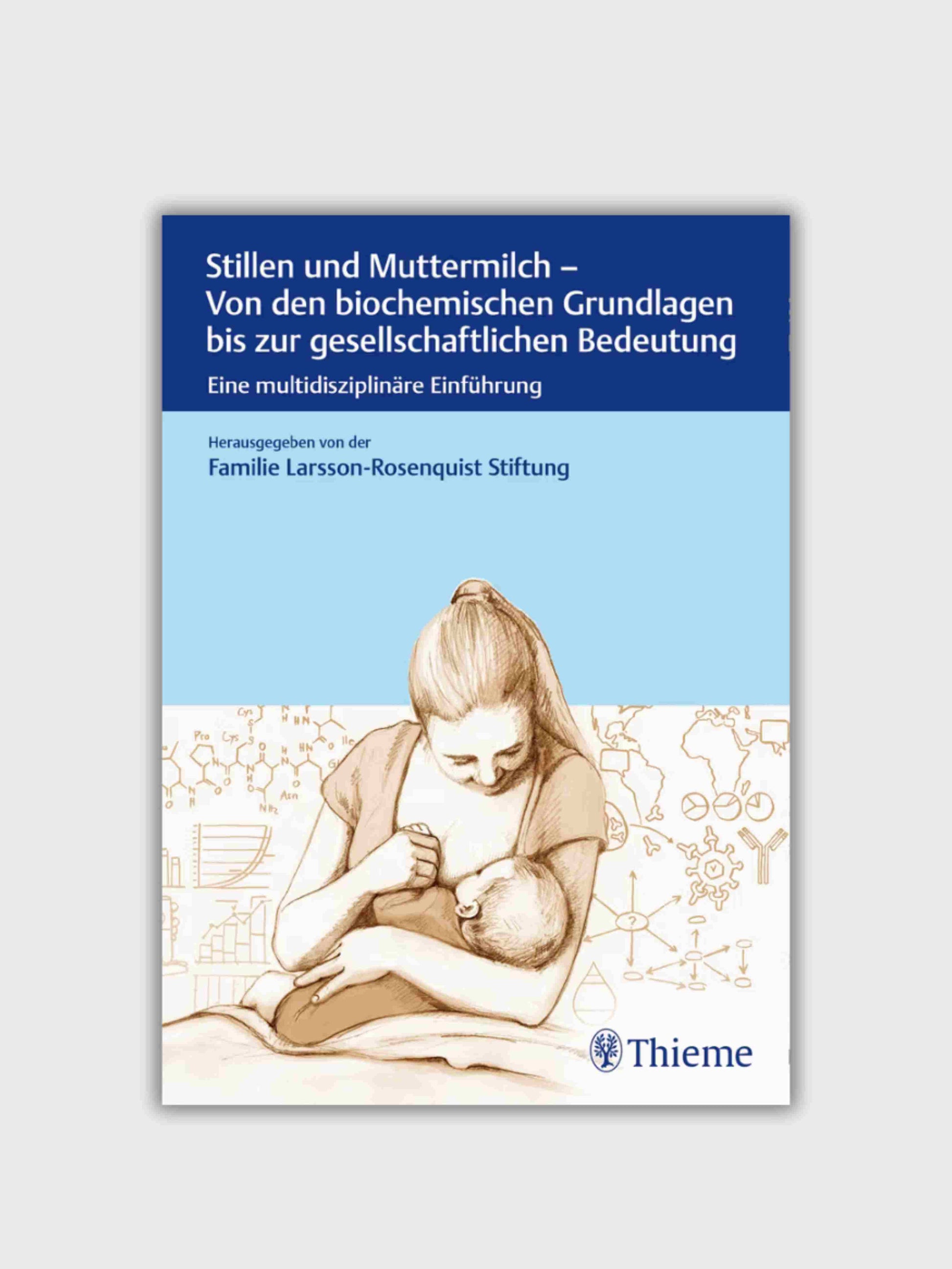 Stillen und Muttermilch Von den biochemischen Grundlagen bis zur gesellschaftlichen Wirkung