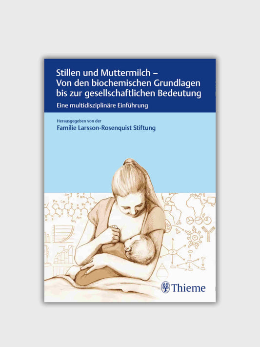 Stillen und Muttermilch Von den biochemischen Grundlagen bis zur gesellschaftlichen Wirkung