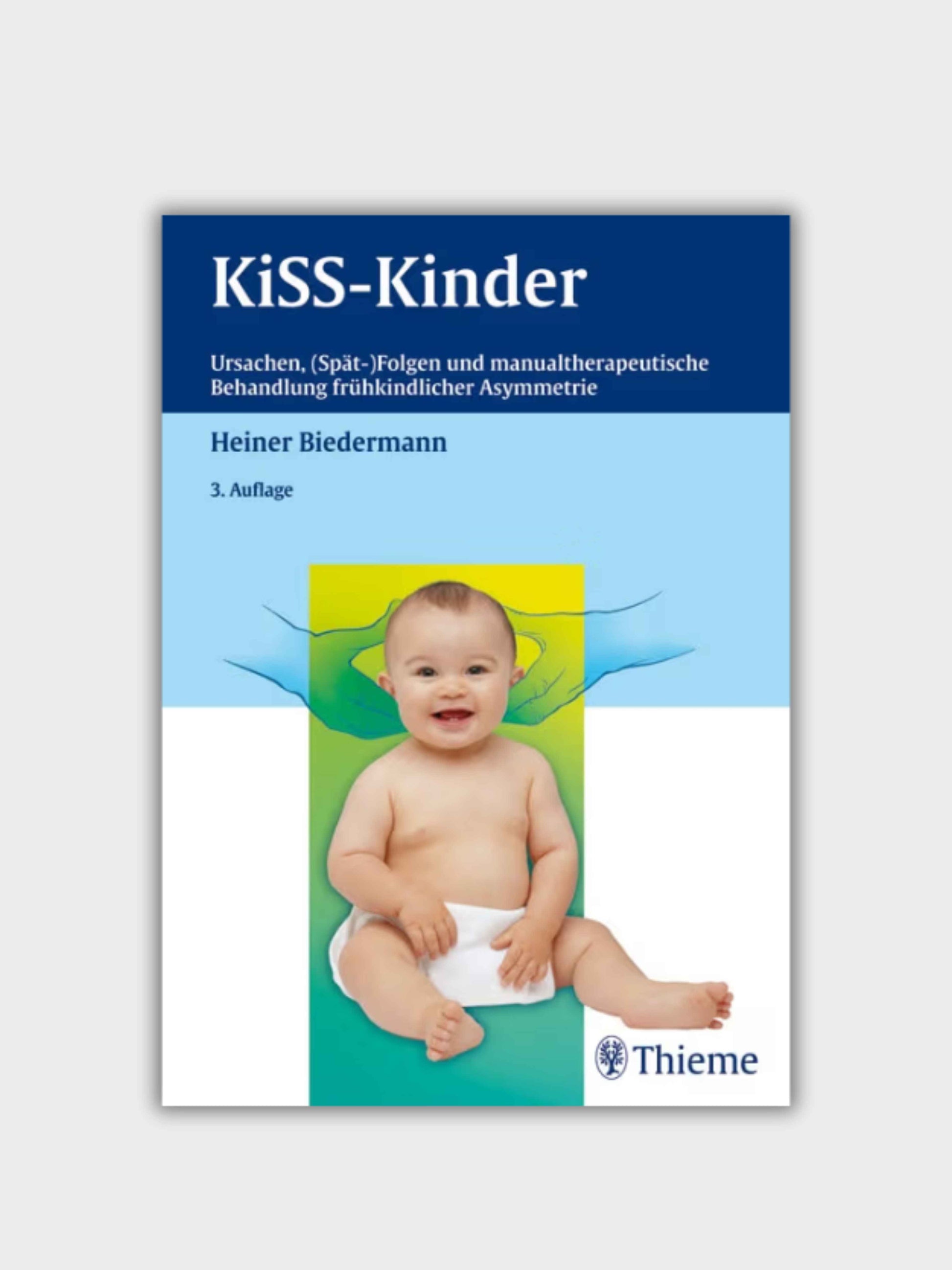 KISS-Kinder Ursachen, (Spät-)Folgen und manualtherapeutische Behandlung frühkindl. Asymmetri